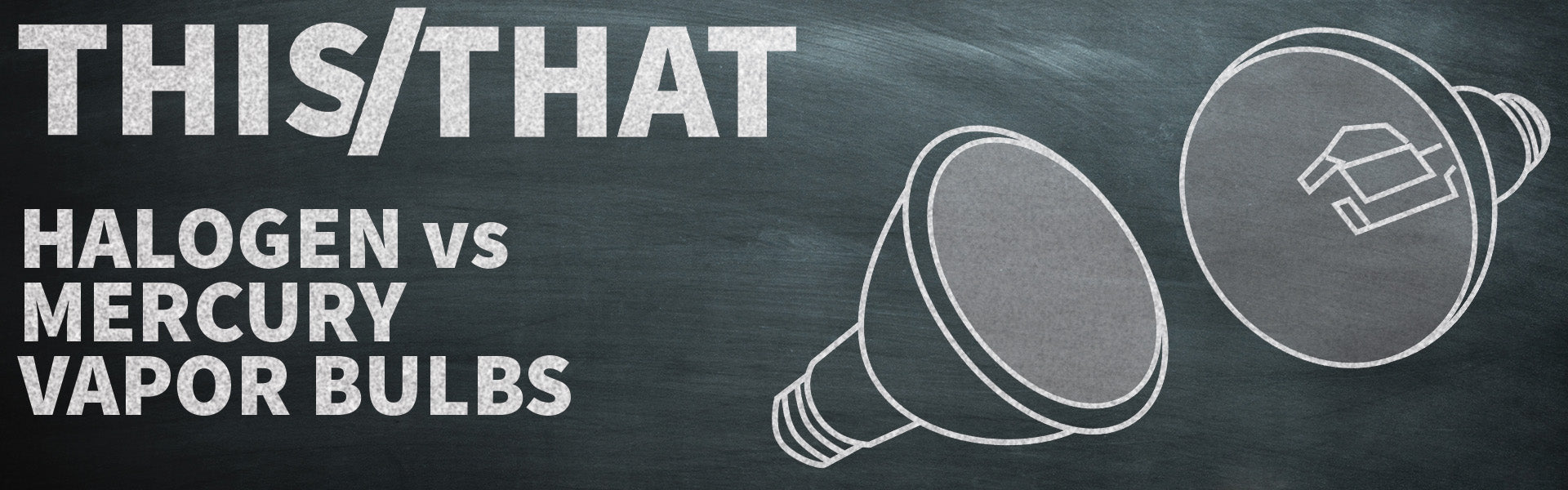 Halogen vs Mercury Vapor Bulbs - This or That?